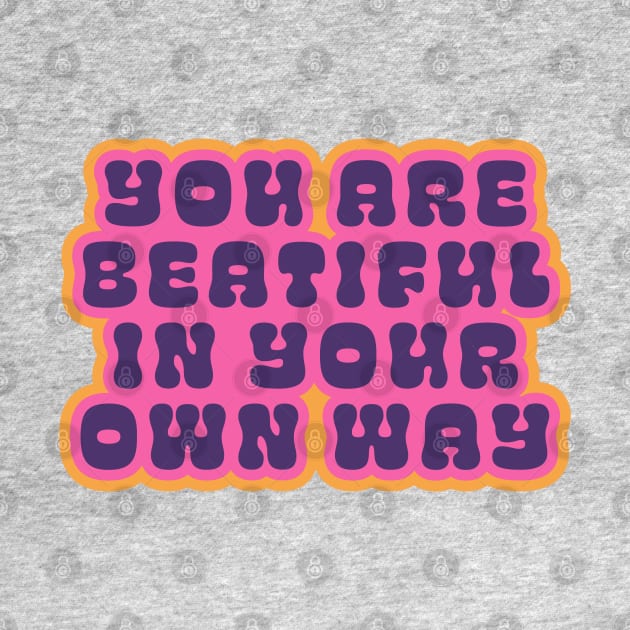 You are beautiful in your own way by technicolorable